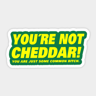 You're Not Cheddar Sticker
